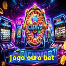 jogo ouro bet