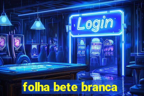 folha bete branca