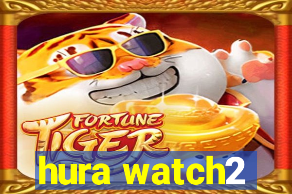 hura watch2