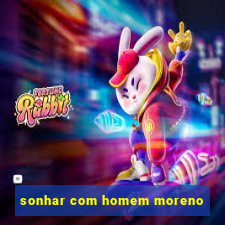 sonhar com homem moreno