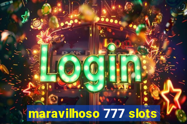 maravilhoso 777 slots