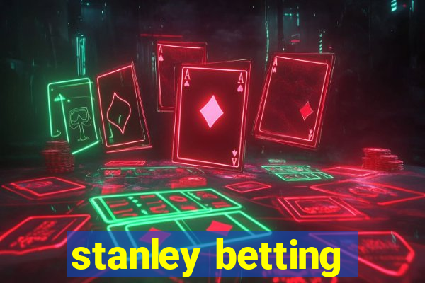 stanley betting