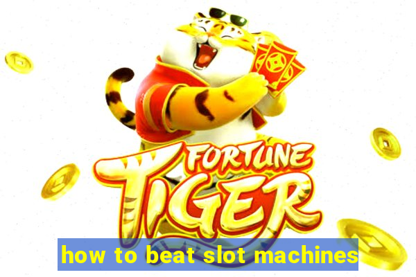 how to beat slot machines