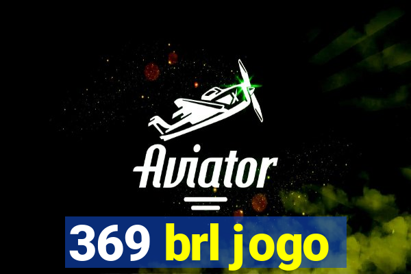 369 brl jogo