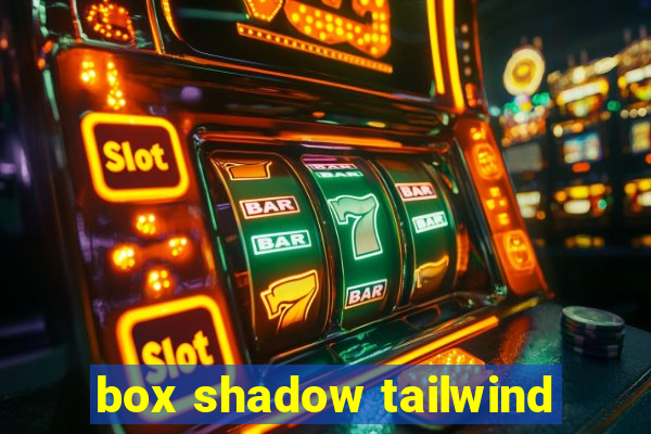 box shadow tailwind