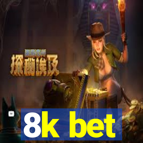 8k bet