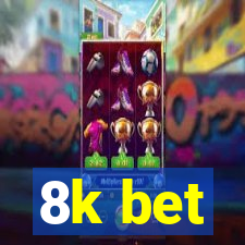 8k bet