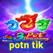 potn tik