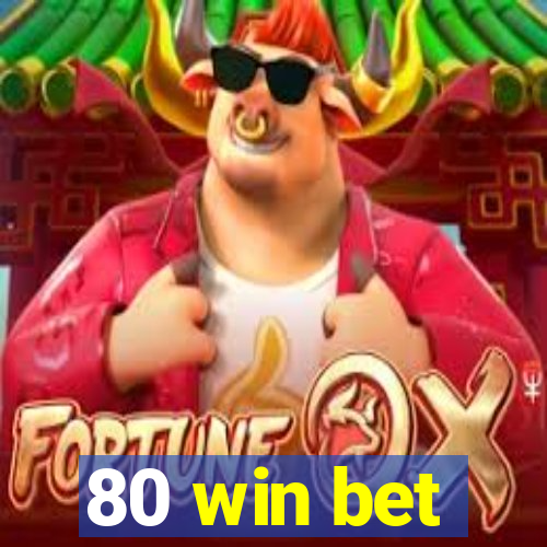 80 win bet