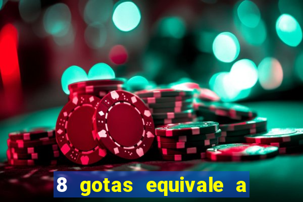 8 gotas equivale a quantos ml