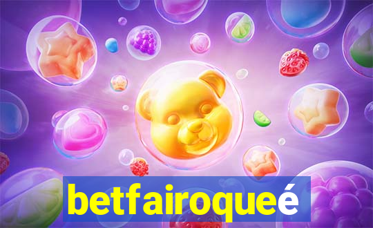 betfairoqueé