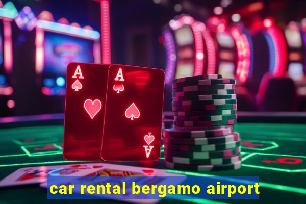 car rental bergamo airport