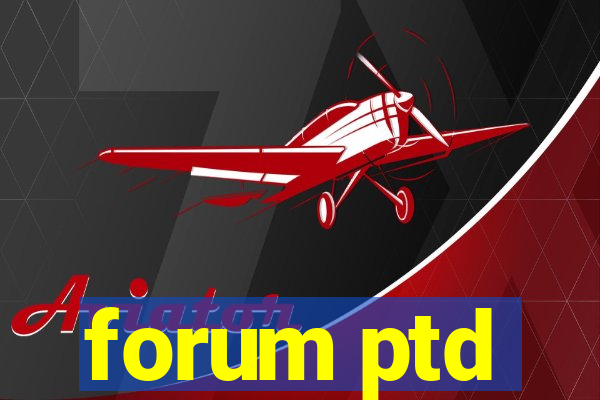 forum ptd