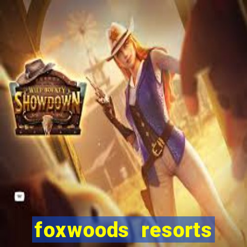 foxwoods resorts and casino