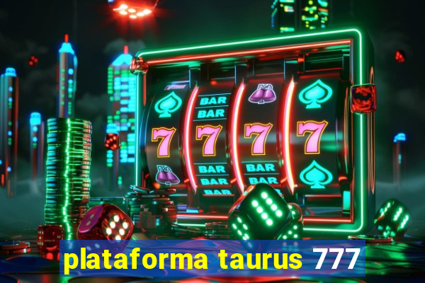 plataforma taurus 777