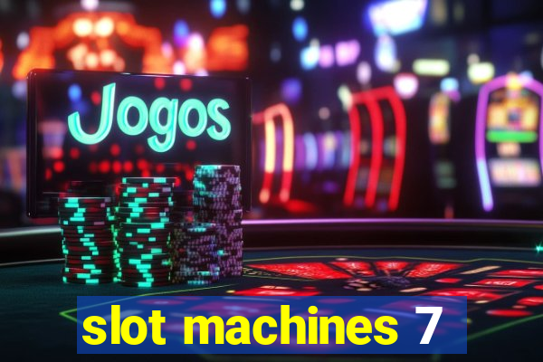 slot machines 7