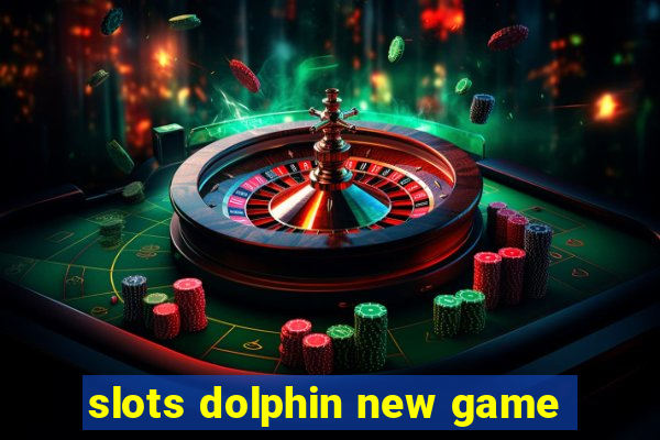 slots dolphin new game