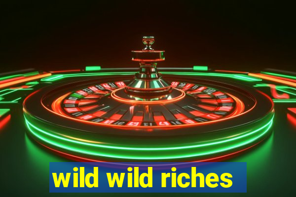 wild wild riches