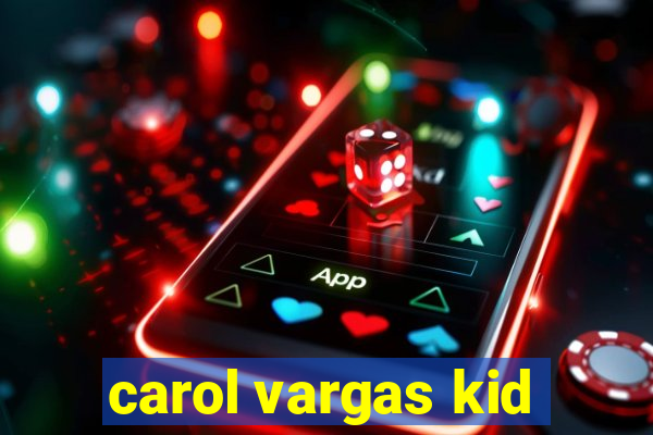 carol vargas kid