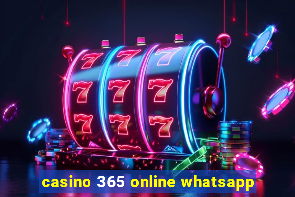 casino 365 online whatsapp