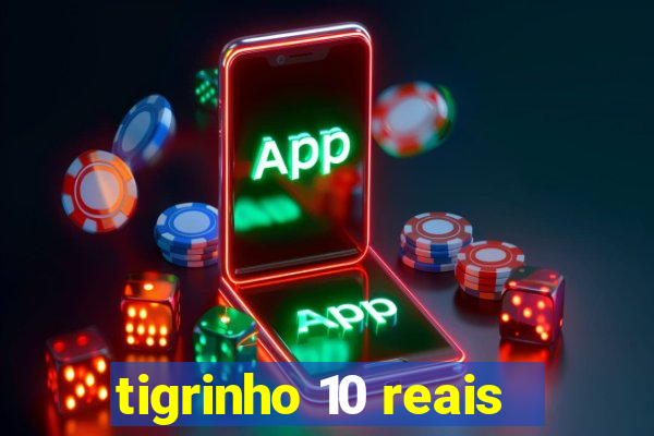 tigrinho 10 reais