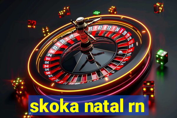 skoka natal rn