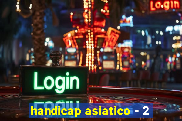 handicap asiatico - 2