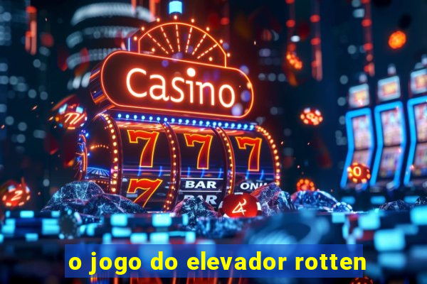 o jogo do elevador rotten