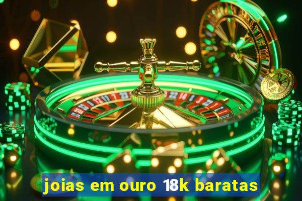 joias em ouro 18k baratas