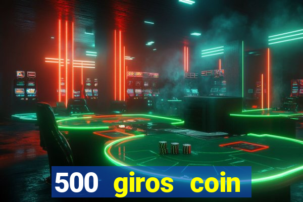 500 giros coin master grátis