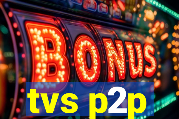 tvs p2p