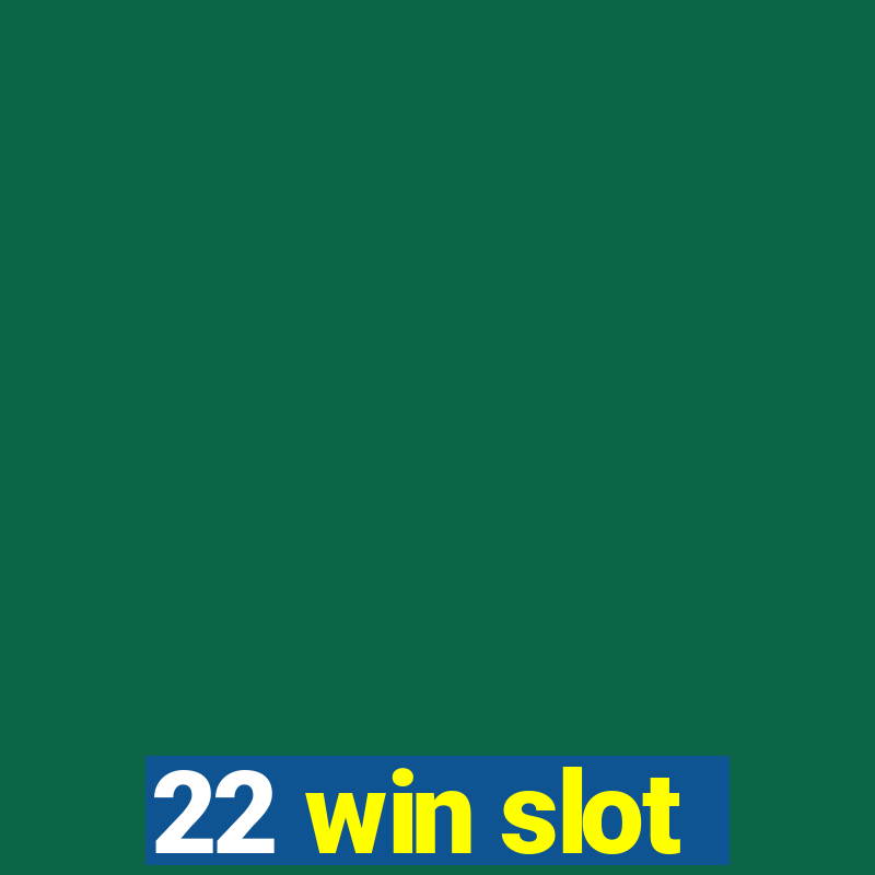 22 win slot