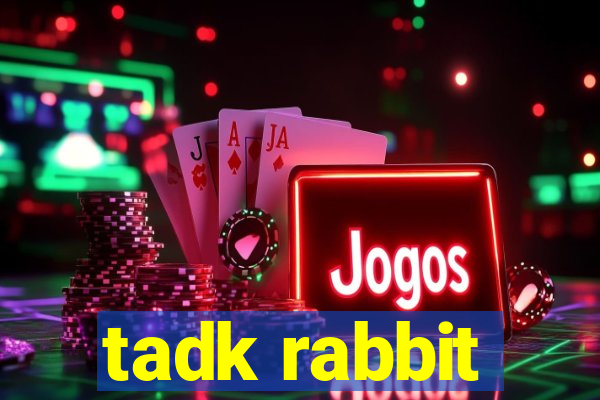 tadk rabbit