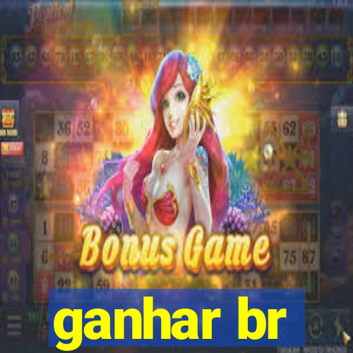 ganhar br