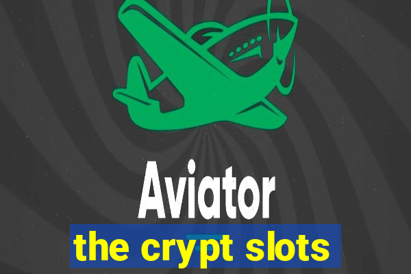 the crypt slots