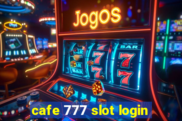 cafe 777 slot login