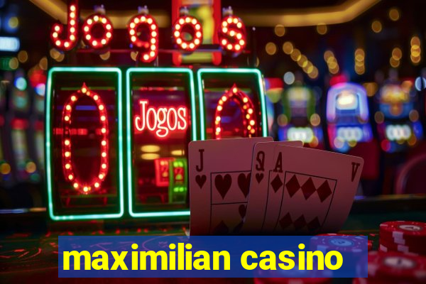 maximilian casino