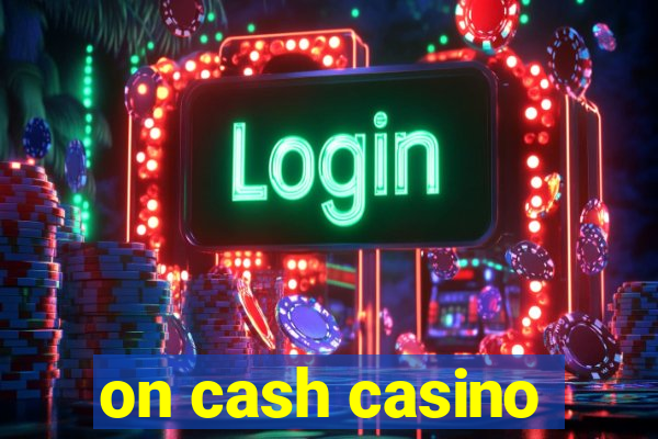 on cash casino