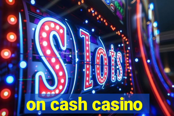 on cash casino