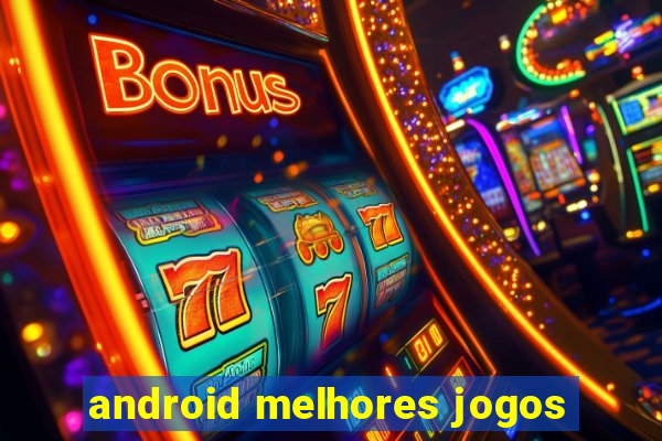 android melhores jogos