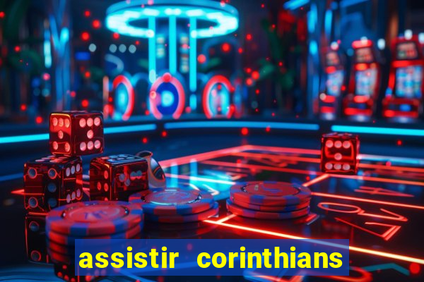 assistir corinthians ao vivo multicanais