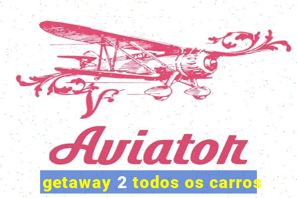 getaway 2 todos os carros