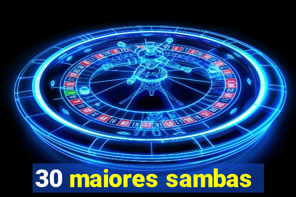 30 maiores sambas