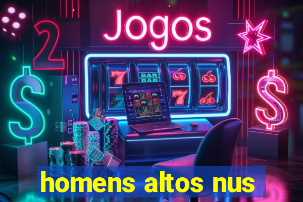 homens altos nus