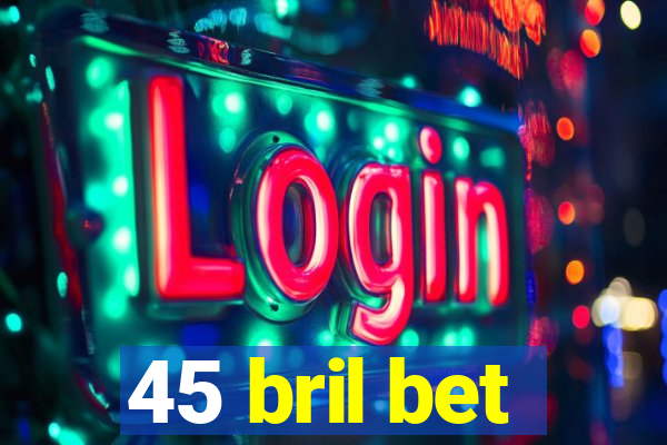 45 bril bet