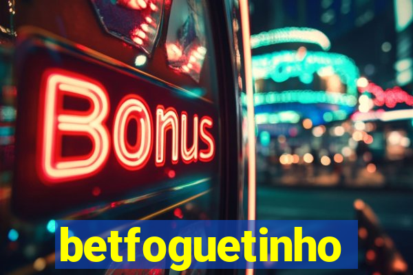 betfoguetinho