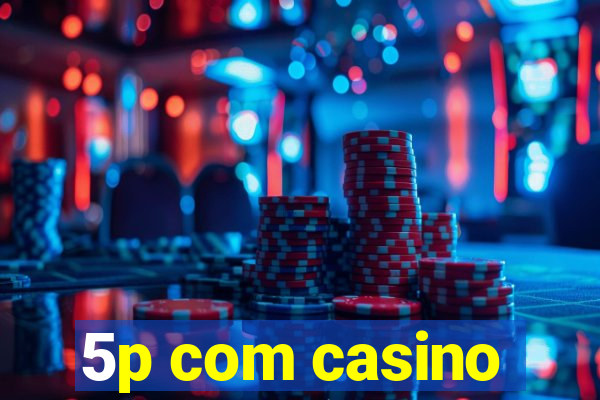 5p com casino