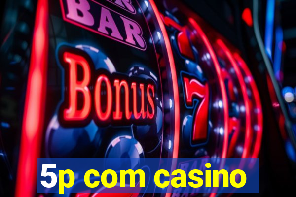 5p com casino