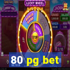 80 pg bet