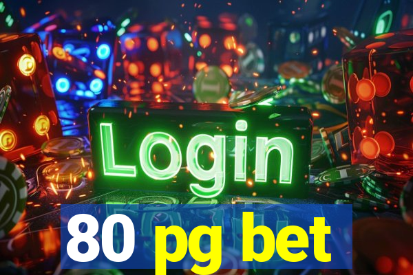 80 pg bet